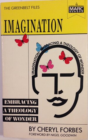 Imagination: Embracing a Theology of Wonder by Cheryl Forbes