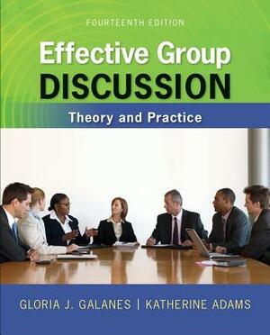 Looseleaf for Effective Group Discussion: Theory and Practice by Gloria J. Galanes, Katherine L. Adams