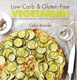 Low-Carb & Gluten-Free Vegetarian by Celia Brooks by Celia Brooks