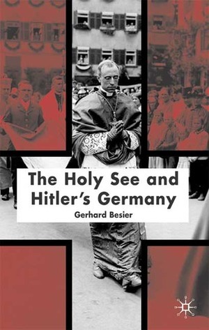 The Holy See and Hitler's Germany by Francesca Piombo, Gerhard Besier