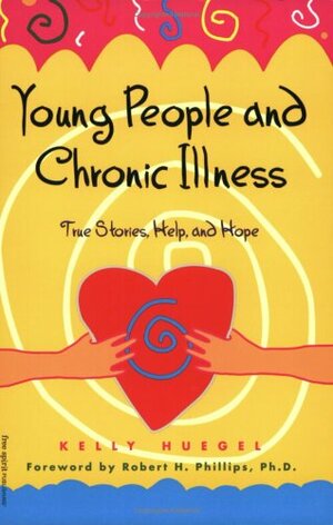 Young People and Chronic Illness: True Stories, Help and Hope by Kelly Huegel, Elizabeth Verdick