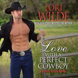 Love with a Perfect Cowboy: A Cupid, Texas Novel by Lori Wilde