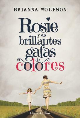 Rosie Y Sus Brillantes Gafas de Colores: (rosie Colored Glasses - Spanish Edition) by Brianna Wolfson