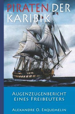 Piraten der Karibik - Augenzeugenbericht eines Freibeuters by Alexandre Olivier Exquemelin