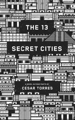 13 Secret Cities (Part 1 of 4): A Novel in Four Parts by Cesar Torres