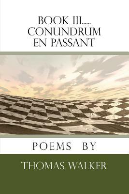 Book III......Conundrum En passant by Thomas Walker