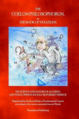 The Coelum Philosophorum: The Book of Vexations by Paracelsus