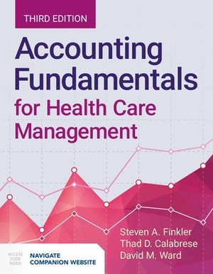 Accounting Fundamentals for Health Care Management by David M. Ward, Steven A. Finkler, Thad Calabrese