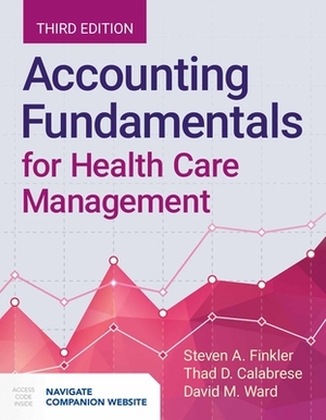 Accounting Fundamentals for Health Care Management by David M. Ward, Thad Calabrese, Steven A. Finkler