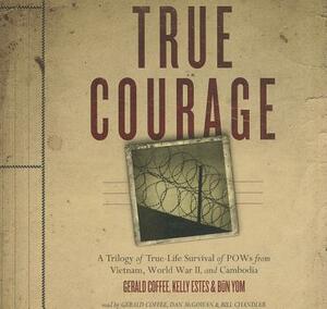 True Courage: A Trilogy of True-Life Survival of POWs from Vietnam, World War II, and Cambodia by Made for Success, Kelly Estes, Gerald Coffee