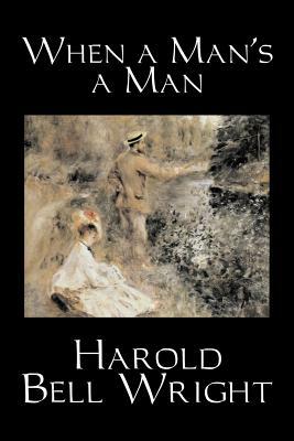 When a Man's a Man by Harold Bell Wright, Fiction, Classics, Historical, Sagas by Harold Bell Wright