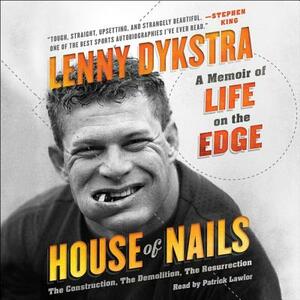 House of Nails: A Memoir of Life on the Edge by Lenny Dykstra