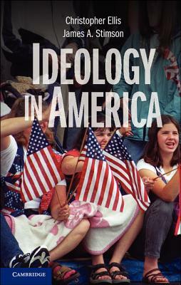 Ideology in America. Christopher Ellis, James A. Stimson by Christopher Ellis, James Stimson