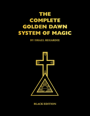 The Complete Golden Dawn System of Magic: Black Edition by Israel Regardie