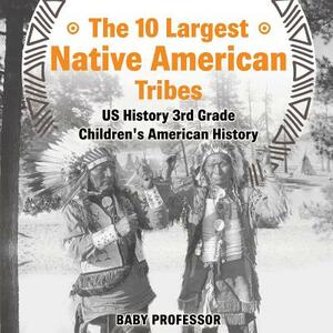 The 10 Largest Native American Tribes - US History 3rd Grade Children's American History by Baby Professor