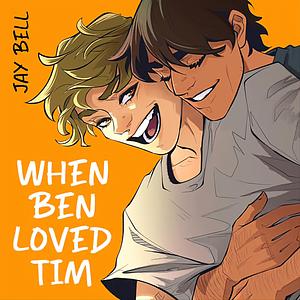 When Ben Loved Tim by Jay Bell