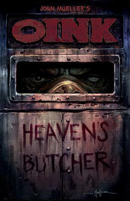 OINK: Heaven's Butcher by John Mueller