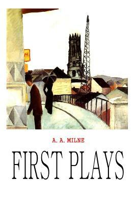 First Plays by A.A. Milne