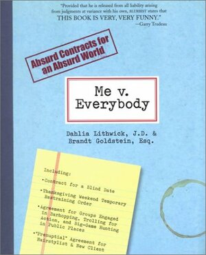 Me v. Everybody: Absurd Contracts for an Absurd World by Brandt Goldstein, Dahlia Lithwick