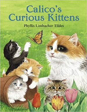 Calico's Curious Kittens by Phyllis Limbacher Tildes