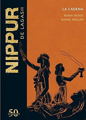 Nippur de Lagash: La cadena by Daniel Muller, Robin Wood