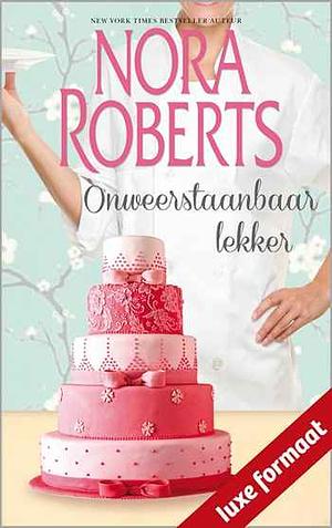 Onweerstaanbaar lekker by Nora Roberts