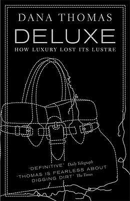 Deluxe: How Luxury Lost its Lustre by Dana Thomas