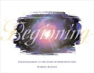 Beginning: Encouragement at the Start of Something New by Warren Hanson