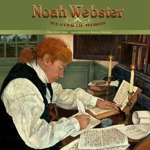 Noah Webster: Weaver of Words by Monica Vachula, Pegi Deitz Shea