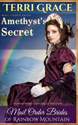 Mail Order Bride: Amethyst's Secret: Inspirational Historical Western by Terri Grace