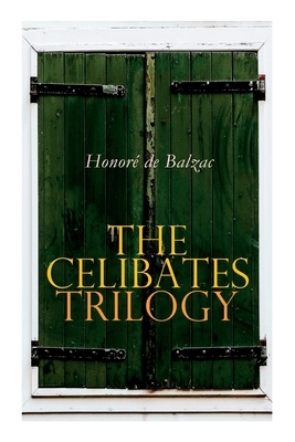 The Celibates Trilogy: Pierrette, The Vicar of Tours & The Black Sheep (The Two Brothers) by Honoré de Balzac, Katharine Prescott Wormeley