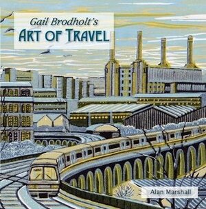 Gail Brodholt's Art of Travel by Alan Marshall