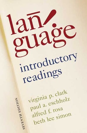 Language: Introductory Readings by Alfred Rosa, Alred Rosa, Virginia Clark, Paul Eschholz, Beth Lee Simon