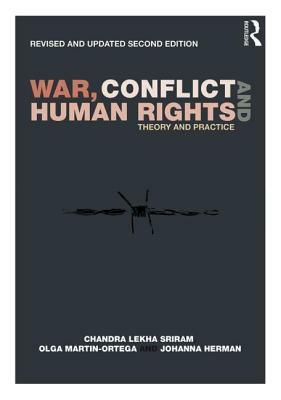 War, Conflict and Human Rights: Theory and Practice by Olga Martin-Ortega, Johanna Herman, Chandra Lekha Sriram