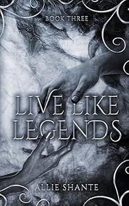 Live Like Legends by Allie Shante