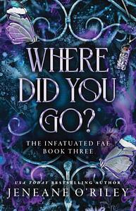 Where Did You Go? by Jeneane O'Riley