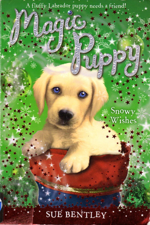 Snowy Wishes: Magic Puppy Christmas Special by Sue Bentley
