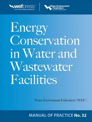 Energy Conservation in Water and Wastewater Facilities - Mop 32 by Water Environment Federation