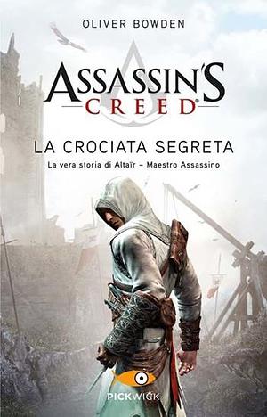 Assassin's Creed: La Crociata Segreta by Oliver Bowden, Andrew Holmes