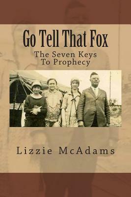 Go Tell That Fox: The Seven Keys To Prophecy by Lizzie McAdams