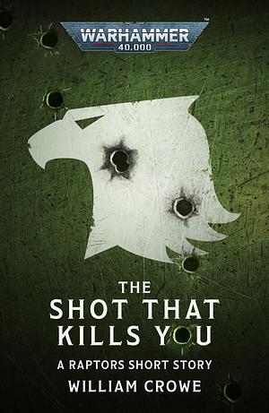 The Shot That Kills You by William Crowe