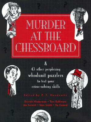 Murder at the chessboard : & 43 other perplexing whodunit puzzlers to test your crime-solving skills by P.T. Houdunitz