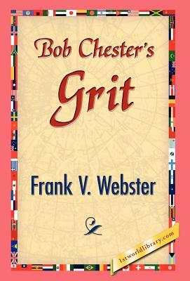 Bob Chester's Grit by Frank V. Webster