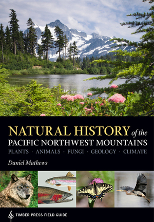 Natural History of the Pacific Northwest Mountains by Daniel Mathews