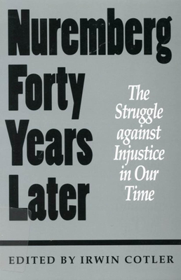 Nuremberg Forty Years Later: The Struggle Against Injustice in Our Time by Irwin Cotler