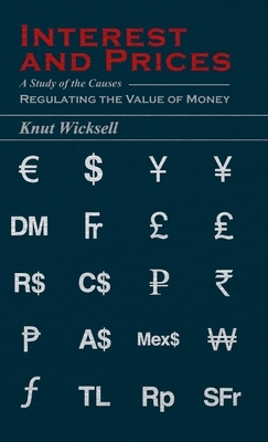 Interest and Prices - A Study of the Causes Regulating the Value of Money by Knut Wicksell