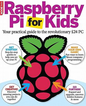 Raspberry Pi for Kids: Your Practical Guide to the Revolutionary £24 PC by Jonathan Parkyn