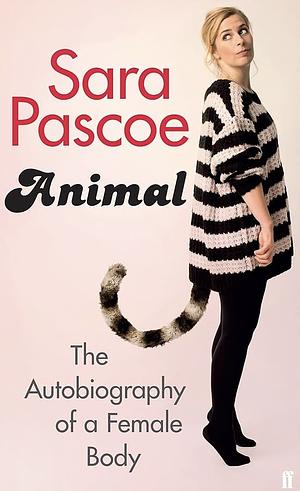 Animal by Sara Pascoe, Sara Pascoe