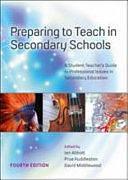 Preparing to Teach in Secondary Schools: A Student Teacher's Guide to Professional Issues in Secondary Education by Prue Huddleston, Ian Abbott, David Middlewood