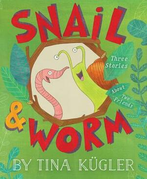 Snail and Worm: Three Stories about Two Friends by Tina Kügler